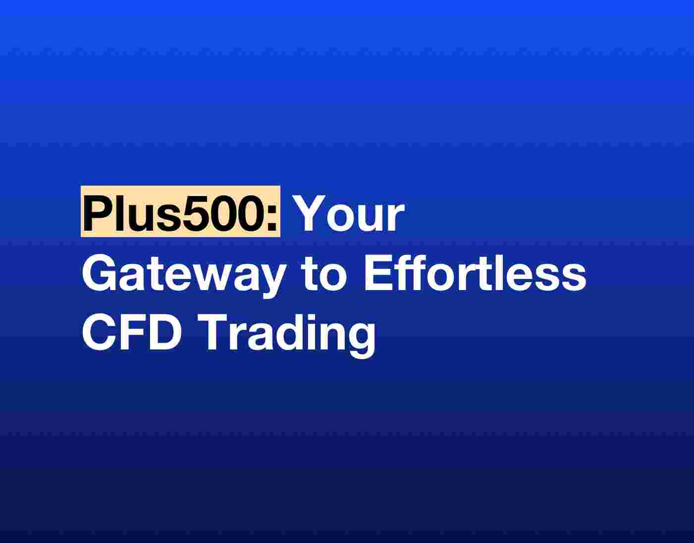 Plus500: Your Gateway to Effortless CFD Trading